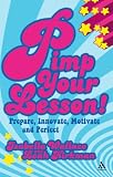 Pimp Your Lesson!: Prepare, Innovate, Motivate and Perfect (Continuum Practical Teaching Guides): Prepare, Innovate, Motivate and Perfect (Continuum Practical Teaching Guides)