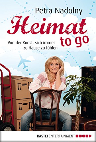 Heimat to go: Von der Kunst, sich immer zu Hause zu fühlen (Lübbe Sachbuch) (German Edition)