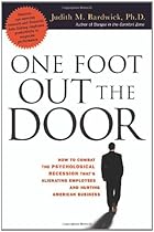 One Foot Out the Door: How to Combat the Psychological Recession That's Alienating Employees and Hurting American Business One Foot Out the Door: How to Combat the Psychological Recession That's Alienating Employees and Hurting American Business