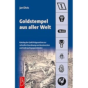 Goldstempel aus aller Welt: Katalog der Gold-Prägezeichen zur schnellen Zuordnung von Kunstwerken u
