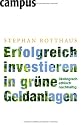 Erfolgreich investieren in gr&uuml;ne Geldanlagen: &Ouml;kologisch - ethisch - nachhaltig