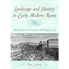 Landscape and Identity in Early Modern Rome: Villa Culture at Frascati in the Borghese Era (Monuments of Papal Rome)