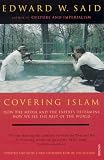Covering Islam: How the Media and the Experts Determine How We See the Rest of the World