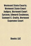 Vermont State Courts: Vermont State Court Judges, Vermont Court System, Edward Cashman, Samuel C. Crafts, Vermont Supreme Court-
