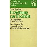 Erziehung zur Freiheit. Die P�dagogik Rudolf Steiners.von "Frans Carlgren"