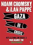 Gaza in Crisis: Reflections on Israel's War Against the Palestinians. by Noam Chomsky and Ilan Papp