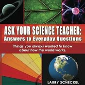 Ask Your Science Teacher: Answers to Everyday Questions | [Larry Scheckel]