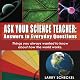 Ask Your Science Teacher: Answers to Everyday Questions