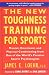 The New Toughness Training for Sports: Mental Emotional Physical Conditioning from One of the World's Premier Sports Psychologists