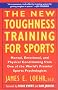 The New Toughness Training for Sports: Mental, Emotional, and Physical Conditioning from One of the World's Premier Sports Psychologists