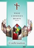 What Catholics Believe about Confirmation