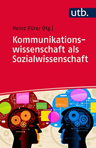 Kommunikationswissenschaft als Sozialwissenschaft: Unter Mitarbeit von Philip Baugut, Wolfgang Eichhorn, Nayla Fawzi, Rudi Renger, Jeffrey Wimmer, Susanne Wolf und Thomas Zerback (German Edition)