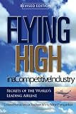 Flying High in the Competitive Industry Second Edition: Secrets to the World`s Leading Airline