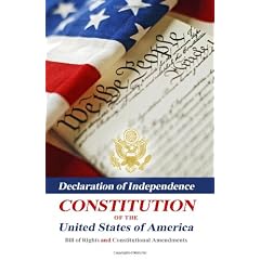 Declaration of Independence, Constitution of the United States of America, Bill of Rights and Constitutional Amendments
