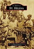 St. Helena (Images of America) (Images of America (Arcadia Publishing))