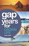 Gap Years for Grown Ups: Because gap years are wasted on the young