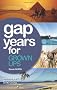 Gap Years for Grown Ups: Because gap years are wasted on the young