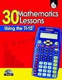 30 Mathematics Lessons Using the TI-15: (Graphing Calculator Strategies) (Ti Graphing Calculator Strategies)