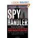 Spy Handler: Memoir of a KGB Officer: The True Story of the Man Who Recruited Robert Hanssen and Aldrich Ames