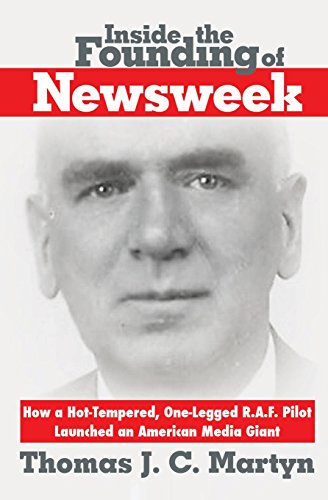 inside the founding of newsweek how a hot tempered one legged raf pilot launched an american media giant