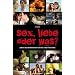 Sex, Liebe oder was? - Jungen und M�dchen erz�hlen von ihrem ersten Mal