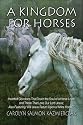 A Kingdom for Horses: Heartfelt Devotions That Touch the Soul of a Horse Lover and Those That Love Our Lord Jesus; Also Featuring "Will Jesus Return Upon a White Horse?"