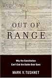 Out of Range: Why the Constitution Can't End the Battle over Guns (Inalienable Rights)