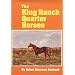The King Ranch Quarter Horses: And Something of the Ranch and the Men That Bred Them