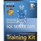 MCITP Self-Paced Training Kit (Exam 70-441): Designing Database Solutions by Using Microsoft  SQL Server(TM) 2005 (Self-Paced Training Kits)