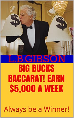 BIG BUCKS BACCARAT!  Earn $5,000 a Week: Always be a Winner!
