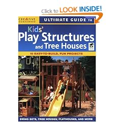 Ultimate Guide to Kids' Play Structures and Tree Houses (Ultimate Guide To... (Creative Homeowner))