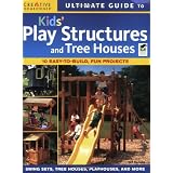 Ultimate Guide to Kids' Play Structures & Tree Housesby Editors of Creative...