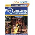 Ultimate Guide to Kids' Play Structures and Tree Houses (Ultimate Guide To... (Creative Homeowner))