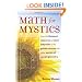 Math for Mystics: From the Fibonacci Sequence to Luna's Labyrinth to the Golden Section and Other Secrets of Sacred Geometry