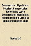 Compression Algorithms: Lossless Compression Algorithms, Lossy Compression Algorithms, Huffman Coding, Lossless Data Compression, Jpeg