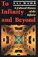 To Infinity and Beyond:  A Cultural History of the Infinite