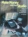 Make Money with Your Studio: Setting Up and Operating a Successful Recording Studio by Tom Volinchak
