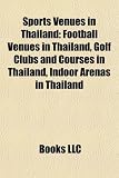 Sports Venues in Thailand: Football Venues in Thailand, Golf Clubs and Courses in Thailand, Indoor Arenas in Thailand
