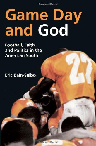Game Day and God: Football, Faith, and Politics in the American South (Sports and Religion)