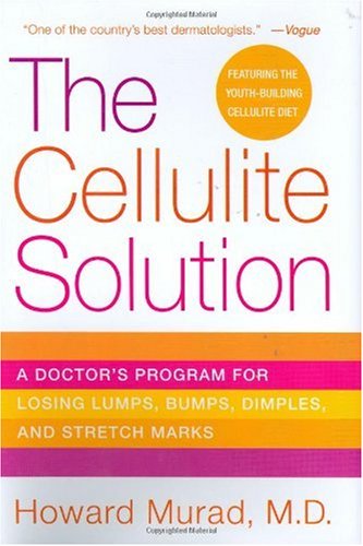The Cellulite Solution: A Doctor s Program for Losing Lumps, Bumps, Dimples, and Stretch Marks
