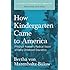 How Kindergarten Came to America: Friedrich Froebel's Radical Vision of Early Childhood Education (Classics in Progressive Education)