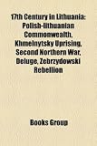 Produkt-Bild: 17th Century in Lithuania: Polish-Lithuanian Commonwealth, Khmelnytsky Uprising, Second Northern War, Deluge, Zebrzydowski Rebellion