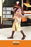 Les Enfants des Rues au S�n�gal : leurs histoires en texte et photographies (Droits de l'enfant)