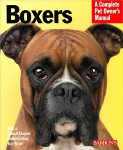 Boxers: Everything About Purchase, Care, Nutrition, Behavior, and Training (Complete Pet Owner's Manual)