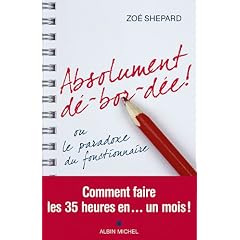 Absolument d�-bor-d�e ! ou le paradoxe du fonctionnaire - Comment faire les 35 heures en... un mois !