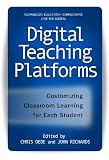 Digital Teaching Platforms: Customizing Classroom Learning for Each Student (Technology, Education-Connections (the Tec Series))