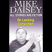 All Stories Are Fiction: On Lacking Conviction | [Mike Daisey]