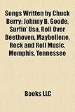 Songs Written by Chuck Berry: Johnny B. Goode, Surfin' USA, Roll Over Beethoven, Maybellene, Rock and Roll Music, Memphis, Tennessee-