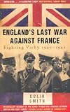 Englands Last War Against France: Fighting Vichy 1940-42