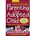 Parenting Your Adopted Child : A Positive Approach to Building a Strong Family